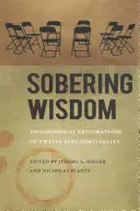 Sobering Wisdom: Explorări filosofice ale spiritualității celor Doisprezece Pași - Sobering Wisdom: Philosophical Explorations of Twelve Step Spirituality