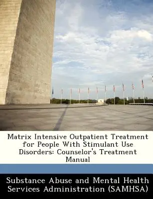 Matrix Intensive Outpatient Treatment for People with Stimulant Use Disorders: Manualul de tratament al consilierului - Matrix Intensive Outpatient Treatment for People with Stimulant Use Disorders: Counselor's Treatment Manual