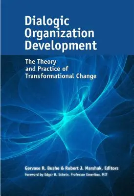 Dialogic Organization Development: Teoria și practica schimbării transformaționale - Dialogic Organization Development: The Theory and Practice of Transformational Change