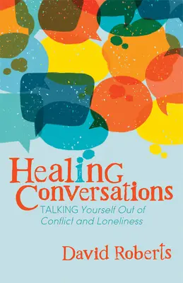 Healing Conversations: Vorbind cu tine însuți pentru a ieși din conflicte și singurătate - Healing Conversations: Talking Yourself Out of Conflict and Loneliness