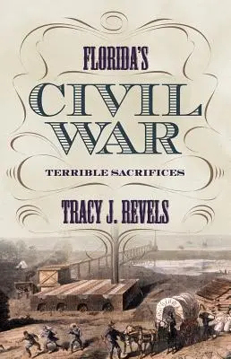 Războiul civil din Florida: Sacrificii teribile - Florida's Civil War: Terrible Sacrifices