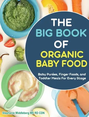 Cartea de bucate cu mâncare ușoară pentru bebeluși: Rețete delicioase și sănătoase făcute în casă pentru fiecare vârstă și etapă - The Easy Baby Food Cookbook: Delicious & Healthy Homemade Recipes for Every Age and Stage
