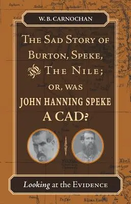 Povestea tristă a lui Burton, Speke și Nilul; Sau, a fost John Hanning Speke un cad? Privind la dovezi - The Sad Story of Burton, Speke, and the Nile; Or, Was John Hanning Speke a Cad?: Looking at the Evidence