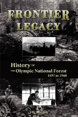 Moștenirea frontierei: Istoria Pădurii Naționale Olimpice între 1897 și 1960 - Frontier Legacy: History of the Olympic National Forest 1897 to 1960