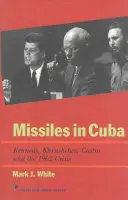 Rachete în Cuba: Kennedy, Hrușciov, Castro și criza din 1962 - Missiles in Cuba: Kennedy, Khrushchev, Castro and the 1962 Crisis