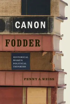 Canon Fodder: Gânditoare politice istorice - Canon Fodder: Historical Women Political Thinkers