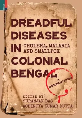 Dreadful Diseases in Colonial Bengal: Cholera, Malaria and Smallpox: O documentare - Dreadful Diseases in Colonial Bengal: Cholera, Malaria and Smallpox: A Documentation