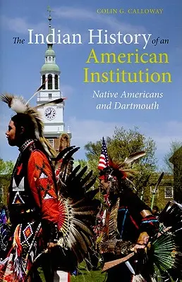 Istoria indiană a unei instituții americane: Nativii americani și Dartmouth - The Indian History of an American Institution: Native Americans and Dartmouth