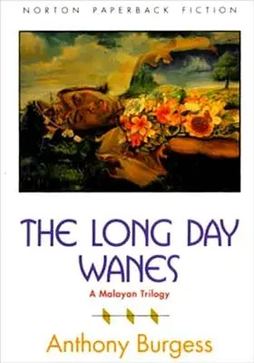 The Long Day Wanes: O trilogie malaeziană - The Long Day Wanes: A Malayan Trilogy