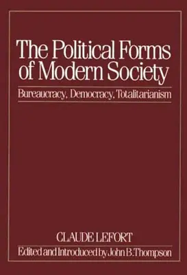 Formele politice ale societății moderne: Birocrație, democrație, totalitarism - The Political Forms of Modern Society: Bureaucracy, Democracy, Totalitarianism