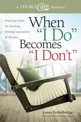 Când eu fac devine eu nu fac: Practical Steps for Healing During Separation & Divorce (Pași practici pentru vindecare în timpul separării și divorțului) - When I Do Becomes I Don't: Practical Steps for Healing During Separation & Divorce