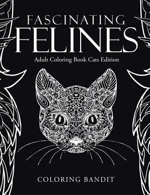 Feline Fascinante: Carte de colorat pentru adulți ediția Pisici - Fascinating Felines: Adult Coloring Book Cats Edition