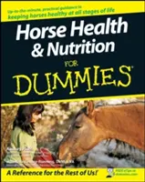Sănătatea și nutriția cailor pentru manechine - Horse Health and Nutrition for Dummies