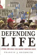 Defending Life: Un caz moral și juridic împotriva alegerii avortului - Defending Life: A Moral and Legal Case Against Abortion Choice