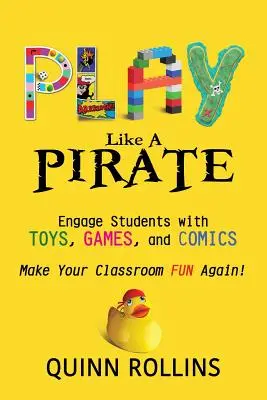 Joacă-te ca un PIRAT: Implicați elevii cu ajutorul jucăriilor, jocurilor și benzilor desenate - Play Like a PIRATE: Engage Students with Toys, Games, and Comics