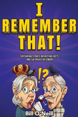 I Remember That!: Povești captivante, fapte interesante și curiozități amuzante pentru seniori - I Remember That!: Captivating Stories, Interesting Facts and Fun Trivia for Seniors