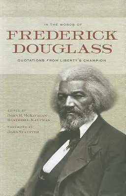 În cuvintele lui Frederick Douglass: Citate din campionul libertății - In the Words of Frederick Douglass: Quotations from Liberty's Champion