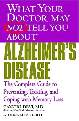 Boala Alzheimer: Ghidul complet de prevenire, tratare și adaptare la pierderea memoriei: The Complete Guide to Preventing, Traating, and Coping with Memory Loss - Alzheimer's Disease: The Complete Guide to Preventing, Treating, and Coping with Memory Loss