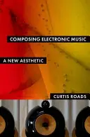 Composing Electronic Music: O nouă estetică - Composing Electronic Music: A New Aesthetic