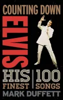 Counting Down Elvis: Cele mai bune 100 de melodii ale sale - Counting Down Elvis: His 100 Finest Songs