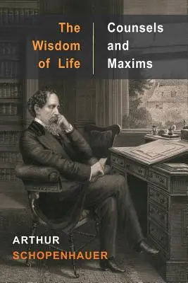 Înțelepciunea vieții și sfaturile și maximele - The Wisdom of Life and Counsels and Maxims