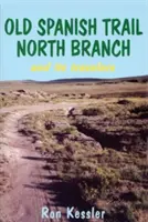 Old Spanish Trail North Branch: Povești de explorare a sud-vestului american - Old Spanish Trail North Branch: Stories of the Exploration of the American Southwest