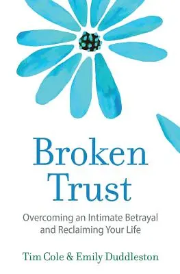 Încredere frântă: Depășirea unei trădări intime - Broken Trust: Overcoming an Intimate Betrayal