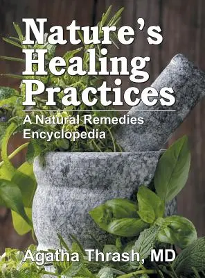 Practicile de vindecare ale naturii: O enciclopedie a remediilor naturale - Nature's Healing Practices: A Natural Remedies Encyclopedia
