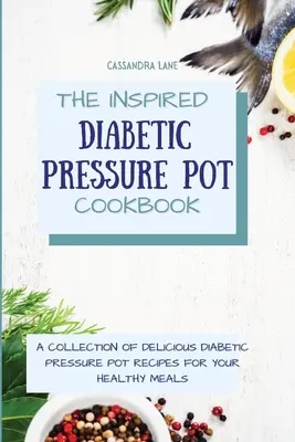 The Inspired Diabetic Pressure Pot Cookbook: O colecție de rețete delicioase Diabetic Pressure Pot pentru mesele tale sănătoase - The Inspired Diabetic Pressure Pot Cookbook: A Collection of Delicious Diabetic Pressure Pot Recipes for Your Healthy Meals