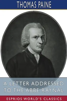 O scrisoare adresată Abbe Raynal (Esprios Classics) - A Letter Addressed to the Abbe Raynal (Esprios Classics)