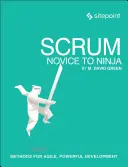 Scrum: De la novice la ninja: Metode pentru o dezvoltare agilă și puternică - Scrum: Novice to Ninja: Methods for Agile, Powerful Development