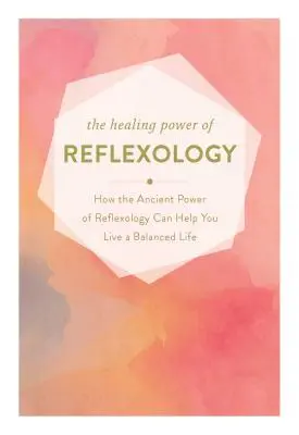 Puterea vindecătoare a reflexologiei: Cum puterea reparatoare a reflexologiei vă poate ajuta să duceți o viață echilibrată - The Healing Power of Reflexology: How the Restorative Power of Reflexology Can Help You Live a Balanced Life