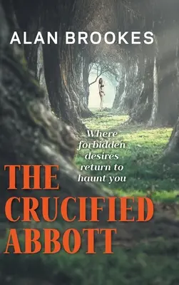 The Crucified Abbott: Unde dorințele interzise se întorc să te bântuie - The Crucified Abbott: Where forbidden desires return to haunt you