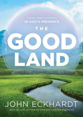 Țara bună: Crește și înflorește în prezența lui Dumnezeu - The Good Land: Grow and Flourish in God's Presence