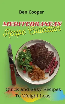 Colecția de rețete mediteraneene: Rețete rapide și ușoare pentru pierderea în greutate - Mediterranean Recipe Collection: Quick and Easy Recipes To Weight Loss