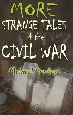 Mai multe povești ciudate despre războiul civil - More Strange Tales of the Civil War