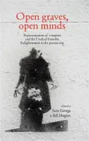 Morminte deschise, minți deschise: Representations of Vampires and the Undead from the Enlightenment to the Present Day (Reprezentări ale vampirilor și strigoilor de la Iluminism până în prezent) - Open Graves, Open Minds: Representations of Vampires and the Undead from the Enlightenment to the Present Day