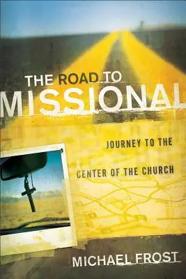 Drumul către misionar: Călătorie spre centrul Bisericii - The Road to Missional: Journey to the Center of the Church