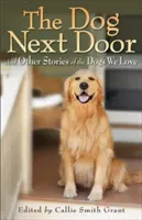 The Dog Next Door: Și alte povești ale câinilor pe care îi iubim - The Dog Next Door: And Other Stories of the Dogs We Love