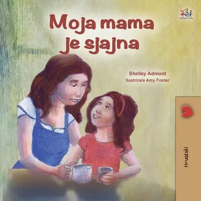 My Mom is Awesome (Carte croată pentru copii) - My Mom is Awesome (Croatian Children's Book)