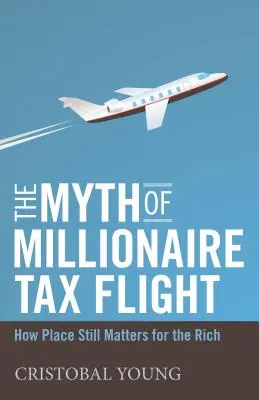 Mitul evaziunii fiscale a milionarilor - Cum mai contează locul pentru bogați - Myth of Millionaire Tax Flight - How Place Still Matters for the Rich