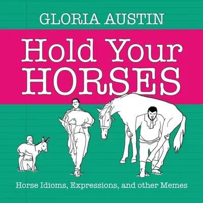 Hold Your Horses: Idiomuri, expresii și alte meme-uri despre cai - Hold Your Horses: Horse Idioms, Expressions, and other Memes