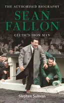Sean Fallon: Omul de fier al Celticii - Sean Fallon: Celtic's Iron Man