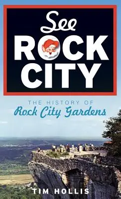 Vedeți Rock City: Istoria Rock City Gardens - See Rock City: The History of Rock City Gardens