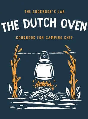 The Dutch Oven Cookbook for Camping Chef: Peste 300 de rețete de foc de tabără amuzante, gustoase și ușor de urmat pentru aventurile tale de familie în aer liber. Bucurați-vă de gătit - The Dutch Oven Cookbook for Camping Chef: Over 300 fun, tasty, and easy to follow Campfire recipes for your outdoors family adventures. Enjoy cooking