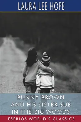 Bunny Brown și sora lui Sue în pădurea mare (Esprios Classics) - Bunny Brown and His Sister Sue in the Big Woods (Esprios Classics)