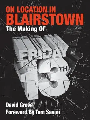 În locația Blairstown: Realizarea filmului Friday the 13th - On Location in Blairstown: The Making of Friday the 13th