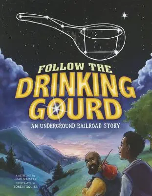 Urmează cupa de băut: O poveste despre calea ferată subterană - Follow the Drinking Gourd: An Underground Railroad Story