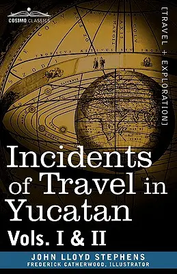 Întâmplări de călătorie în Yucatan, Vols. I și II - Incidents of Travel in Yucatan, Vols. I and II