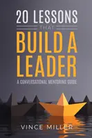 20 de lecții care construiesc un lider: Un ghid conversațional de mentorat - 20 Lessons that Build a Leader: A Conversational Mentoring Guide